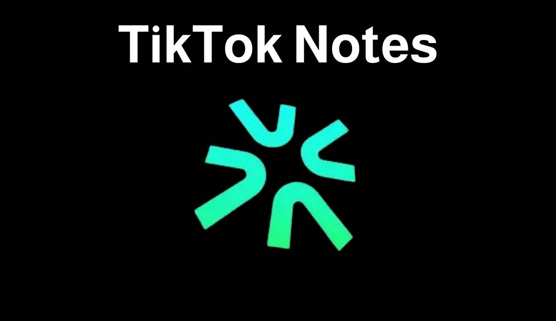 تيك توك نوتس: تطبيق جديد لمشاركة الصور والنصوص